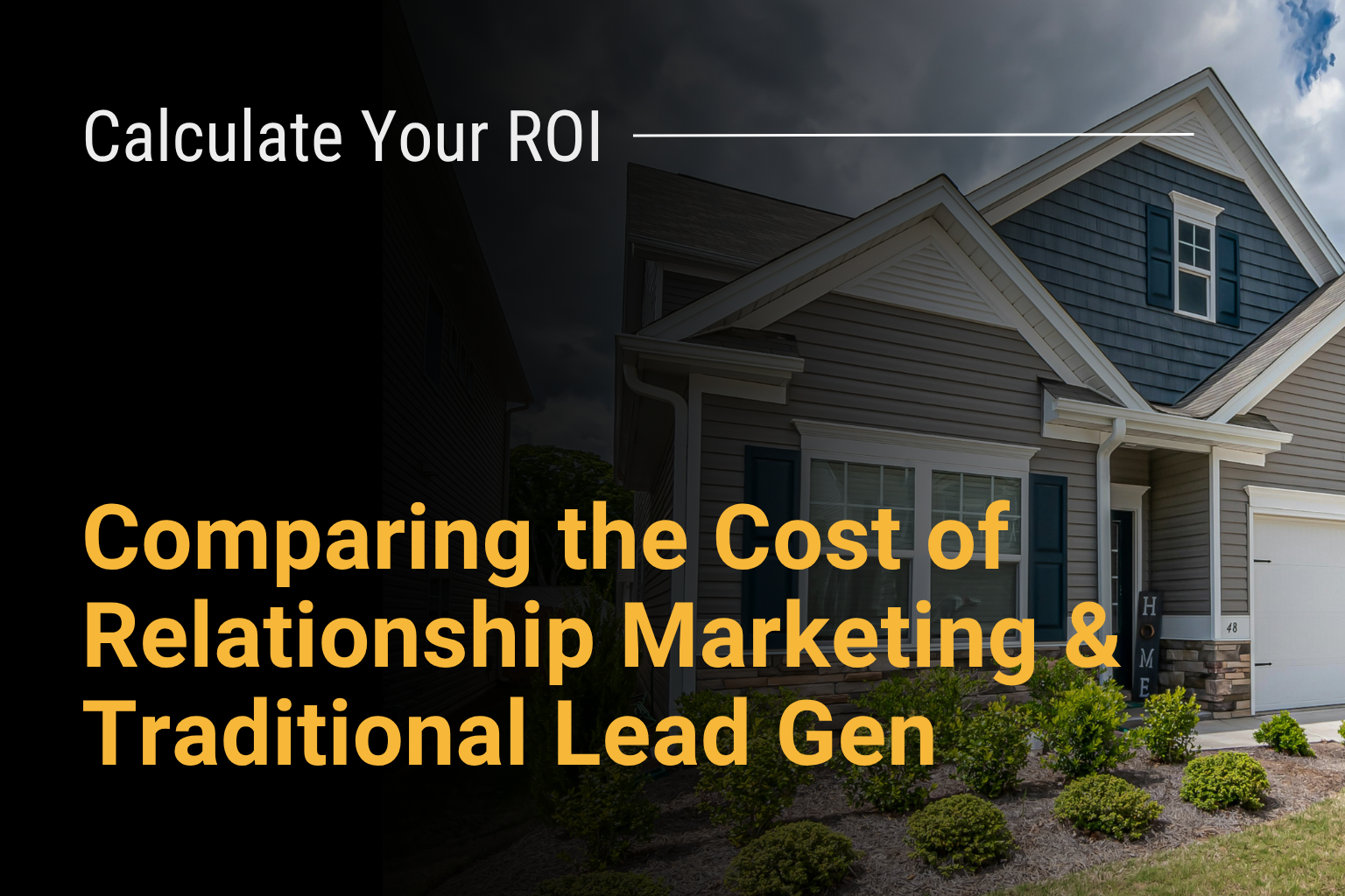 Calculate your ROI image with house, Comparing the Cost of Relationship Marketing & Traditional Lead Gen
